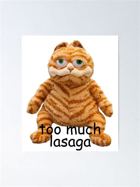 "Too Much Lasaga Garfield Meme" Poster for Sale by BetterLeo | Redbubble