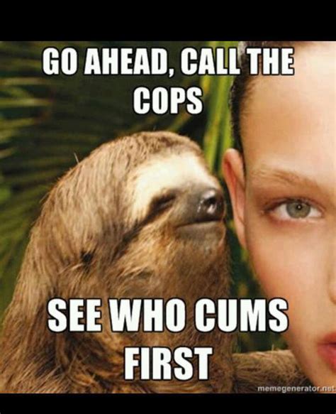 Who c--- first | Rape Sloth | Know Your Meme