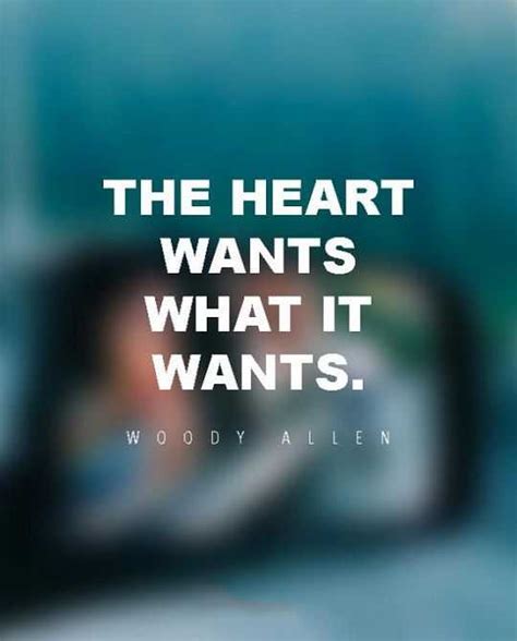 Inspirational Sayings: Woody Allen Quotes about The hearts Wants Why ...