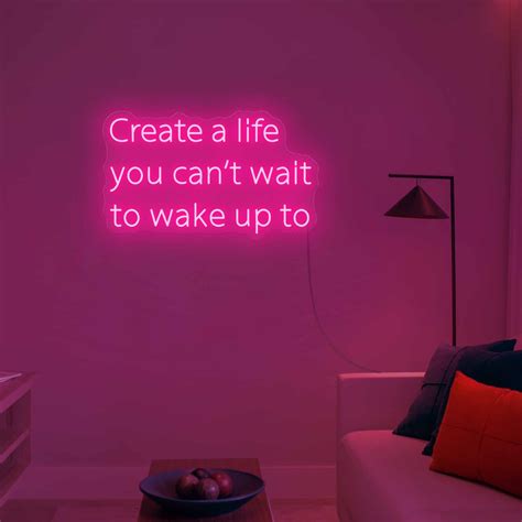 CREATE A LIFE YOU CAN'T WAIT TO WAKE UP TO NEON SIGN - Custom Neon Sign Neon Signs Quotes, Pink ...