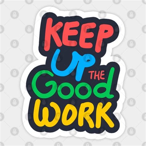 Keep up the good work! - Keep Calm - Sticker | TeePublic