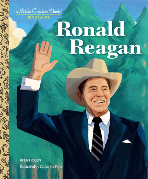 Ronald Reagan: A Little Golden Book Biography – Author Lisa Rogers; Illustrated by Catherine ...