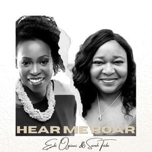 Ebi Oginni & Sarah Teibo – Hear Me Roar Lyrics | Genius Lyrics