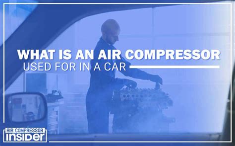 What Is An Air Compressor Used For In A Car – 10 Uses & FAQs