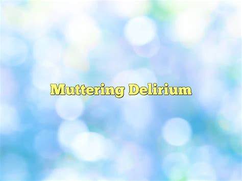 Muttering Delirium Definition & Meaning