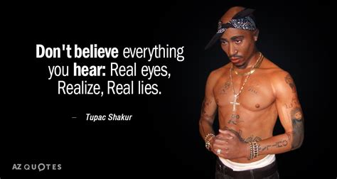 Tupac Shakur quote: Don't believe everything you hear: Real eyes ...