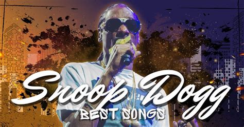 31 Best Snoop Dogg Songs (Ultimate List) - Music Grotto