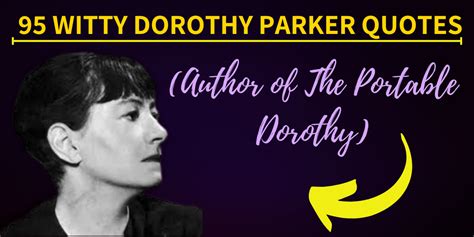 95 Witty Dorothy Parker Quotes (Author of The Portable Dorothy) - Hooked To Books