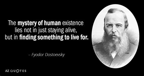 Fyodor Dostoevsky quote: The mystery of human existence lies not in ...