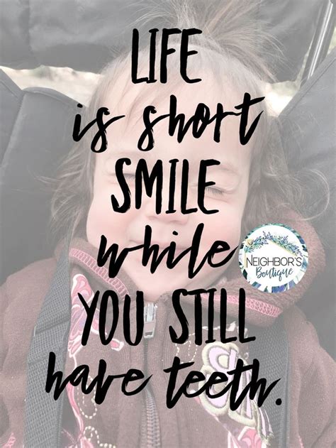 Life is short smile while you still have teeth quote | Teeth quotes, Still have, Life