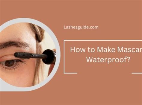 How to Make Mascara Waterproof? - Lashes Guide