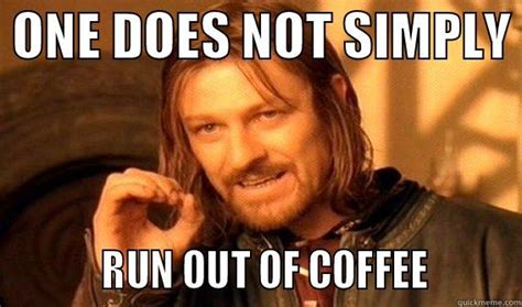 no coffee?!? - quickmeme