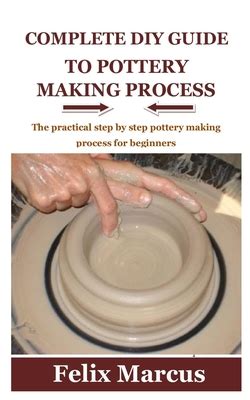 Complete DIY Guide to Pottery Making Process: The practical step by ...