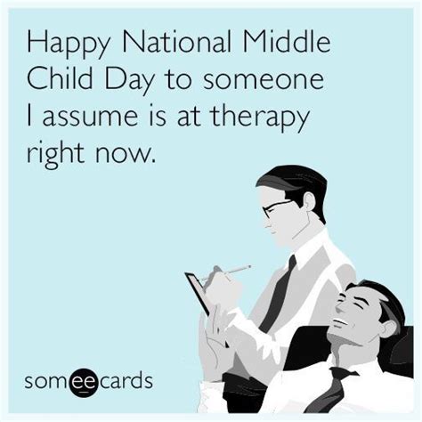 Happy National Middle Child Day to someone I assume is at therapy right ...