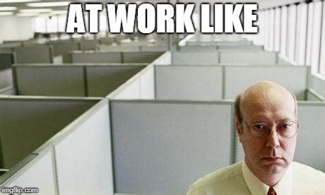 Alone at work Memes - Imgflip