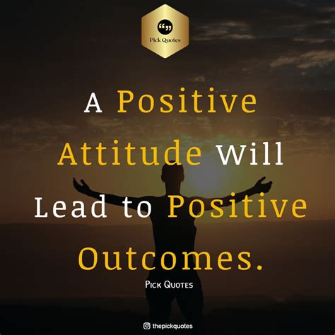 A Positive Attitude Will Lead To Positive Outcomes - Best Positive Quotes