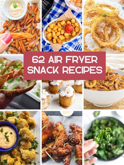 62 Easy Air fryer Snack: Sweet and Savoury Recipes