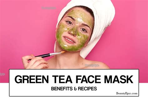 12 Green Tea Face Mask Recipes And Benefits