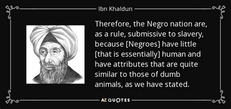 Ibn Khaldun quote: Therefore, the Negro nation are, as a rule ...