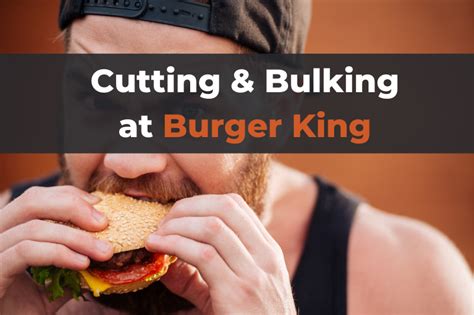 The Best Bulking and Cutting Meals at Burger King Explained