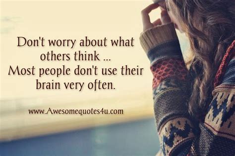 Dont Worry About What Others Think Quotes. QuotesGram