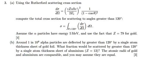 SOLVED: (a) Using the Rutherford scattering cross section, compute the total cross section for ...