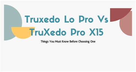 Truxedo Lo Pro Vs TruXedo Pro X15: Things You Must Know Before Choosing One