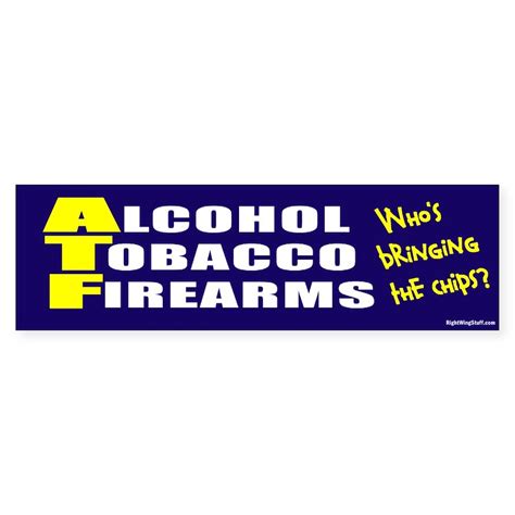 ATF-bump copy Bumper Sticker ATF Who's Bringing Chips? Bumper Sticker | CafePress