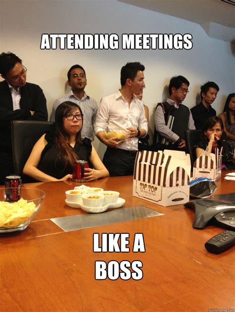 ATTENDING MEETINGS LIKE A BOSS - Attending Meetings Like A Boss - quickmeme