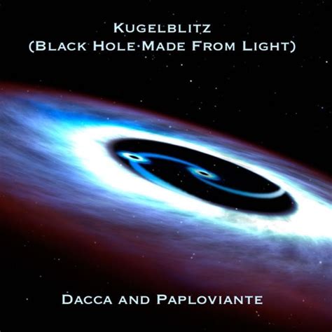 Stream Kugelblitz (Black Hole Made From Light) - with Paploviante by ...