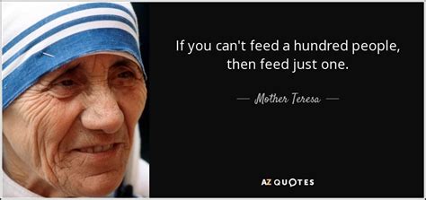 Mother Teresa quote: If you can't feed a hundred people, then feed just...