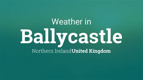 Weather for Ballycastle, Northern Ireland, United Kingdom