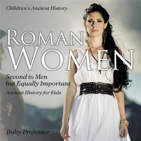 Roman Women: Second to Men but Equally Important - Ancient History for Kids Children's Ancient ...