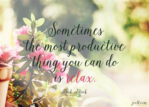 Quote of the Week: Sometimes The Most Productive Thing You Can Do Is Relax. #quotes | Quotes for ...