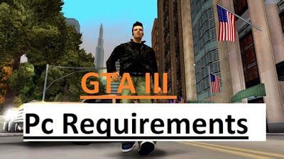 GTA 3 Pc Requirements | by Ankit Vishwakarma | Medium