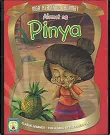 CLASSIC LEGENDS --ALAMAT NG PINYA (THE LEGEND OF THE PINEAPPLE): RETOLD BY BOOTS AGBAYANI-PASTOR ...