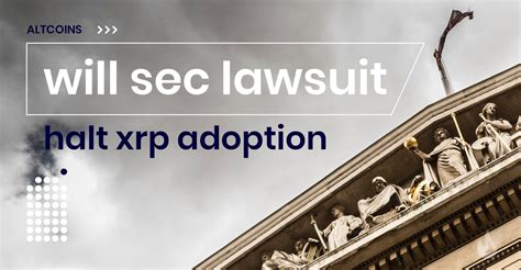 Will SEC Lawsuit Halt XRP Adoption - DailyCoin