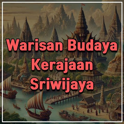 Kerajaan Sriwijaya: Pusaka Budaya yang Mengagumkan - INDONESIA DREAM ...