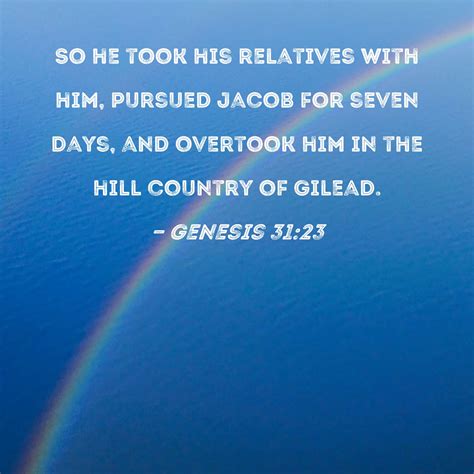 Genesis 31:23 So he took his relatives with him, pursued Jacob for ...