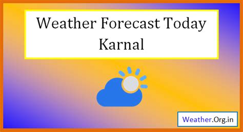 Karnal Weather Today and Tomorrow 2024 - Weather.org.in