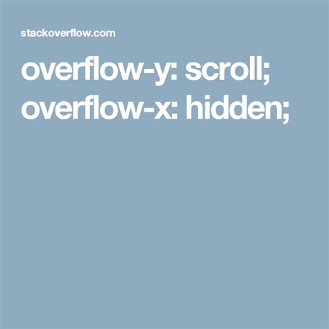 overflow-y: scroll; overflow-x: hidden; | Hide, Horizontal, Vertical