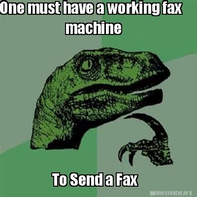 Meme Creator - Funny One must have a working fax machine To Send a Fax Meme Generator at ...