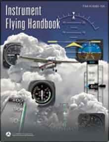 Instrument Flying Handbook: FAA-H-8083-15A (FAA Handbooks): Federal ...