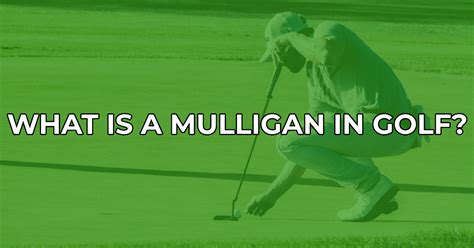 What is a Mulligan in Golf? Explained For Amateurs - Golfah