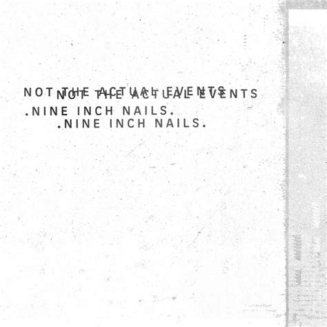 Nine Inch Nails - Not the Actual Events Lyrics and Tracklist | Genius