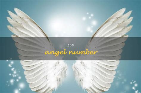 Uncovering The Meaning Behind The Angel Number 160 | ShunSpirit