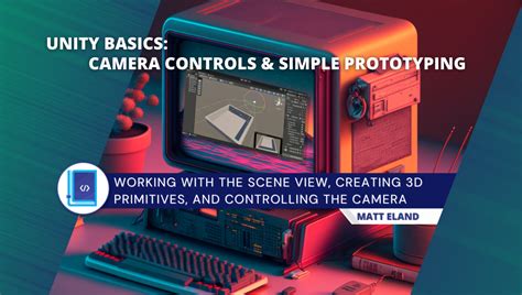 Unity Basics: Camera Controls & Simple Prototyping