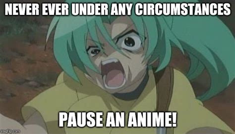 NEVER pause an anime Memes - Imgflip