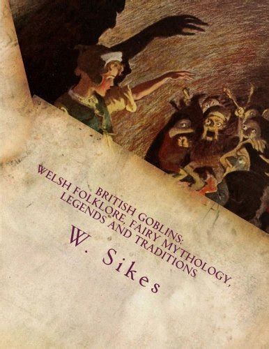 British Goblins: Folklore, Fairy Mythology, Legends and Traditions: W. Sikes: 9781719123105 ...