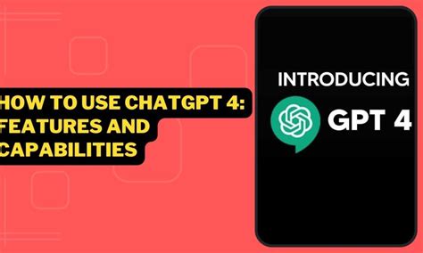 How To Use ChatGPT 4: Features And Capabilities